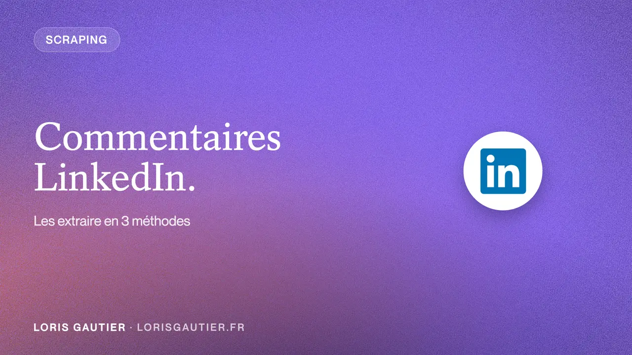 Scraper Commentaire Post LinkedIn : 3 méthodes (2026)